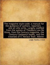 The Magazine Style-Code; A Manual for the Guidance of Authors, Reporters ... and All Who Write. Larg