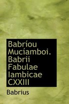 Babr Ou Muc Amboi. Babrii Fabulae Iambicae CXXIII