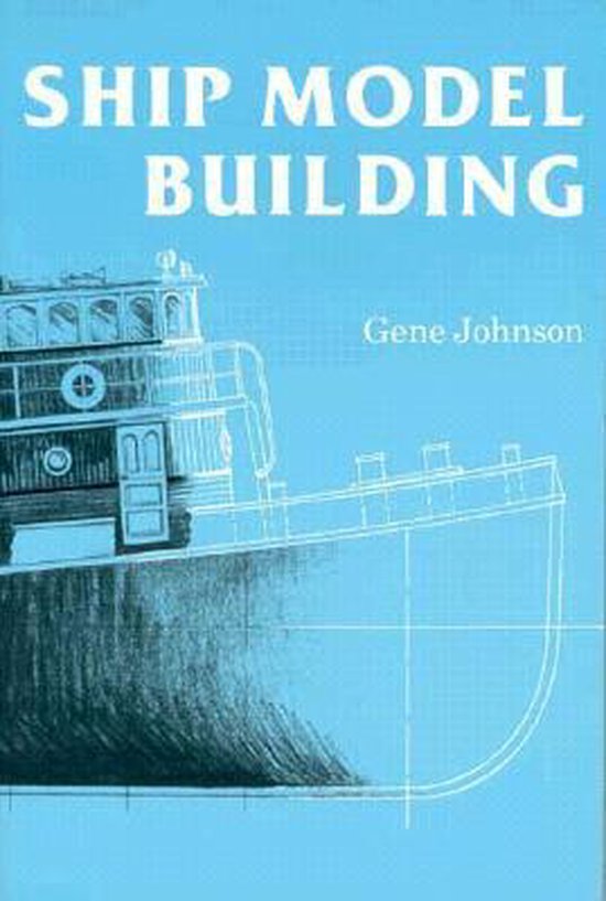 Ship Model Building, Gene Johnson 9780870333699 Boeken bol