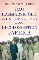 Dag HammarskjÃ¶ld, the United Nations, and the Decolonisation of AfricaÂ