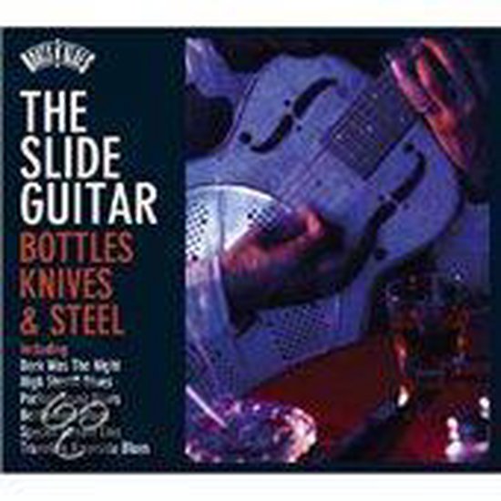 Roots N'Blues The Slide Guitar Bottles, Knives & Steel, various