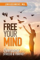 Free Your Mind - Overcome Stress & Thrive!