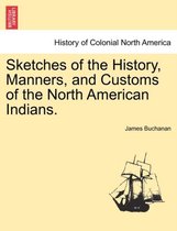 Sketches of the History, Manners, and Customs of the North American Indians.