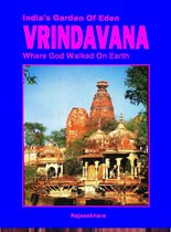 Vrindavana- India's Garden Of Eden: Where God Walked On Earth