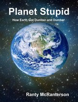 Planet Stupid: How Earth Got Dumber and Dumber