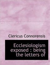 Ecclesiologism Exposed