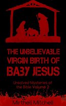Unsolved Mysteries of the Bible 2 - The Unbelievable Virgin Birth of Baby Jesus