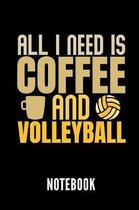 All I Need Is Coffee and Volleyball Notebook