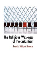 The Religious Weakness of Protestantism