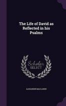 The Life of David as Reflected in His Psalms
