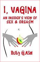 I, Vagina: An Insider's View of Sex & Orgasm
