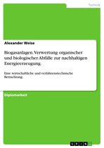 Biogasanlagen. Verwertung Organischer Und Biologischer Abf�Lle Zur Nachhaltigen Energieerzeugung.