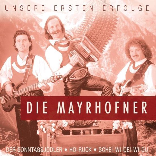 Unsere Ersten Erfolge Wie Alles B, Die Mayrhofner CD (album) Muziek