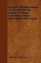 Lectures On Mineralogy - Delivered At The School Of Mines Columbia College - Descriptive Minerology