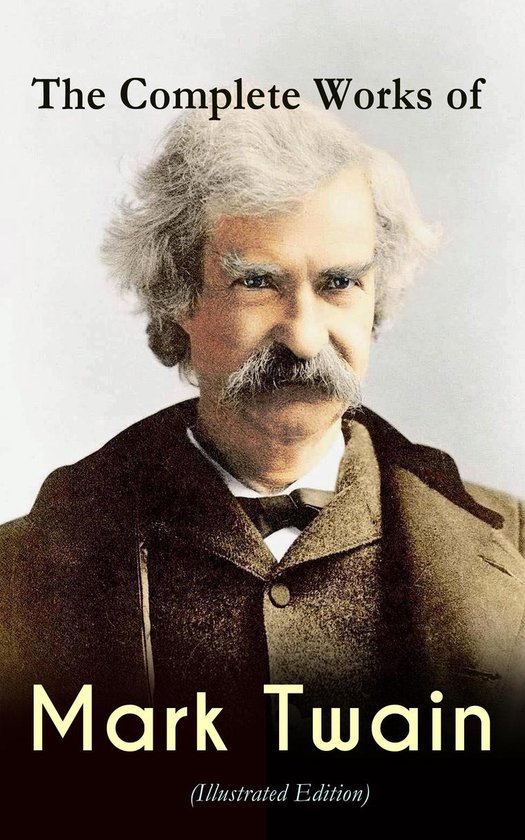 The Complete Works of Mark Twain (Illustrated Edition) (ebook