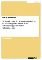 Die Entwicklung der Konjunkturpolitik in der Bundesrepublik Deutschland - Stabilisierungspolitik versus Stabilitätspolitik