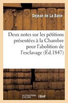 Deux Notes Sur Les Petitions Presentees a la Chambre Des Deputes Pour L'Abolition de L'Esclavage