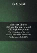 The First Church of Christ Congregational, Old Saybrook, Conn The celebration of the two hundred and fiftieth anniversary, Wednesday, July 1, 1896