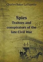 Spies Traitors and conspirators of the late Civil War