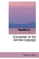 A Grammar of the German Language