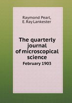 The quarterly journal of microscopical science February 1903