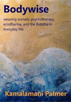 Bodywise: weaving somatic psychotherapy, ecodharma and the Buddha in everyday life