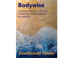 Bodywise: weaving somatic psychotherapy, ecodharma and the Buddha in everyday life