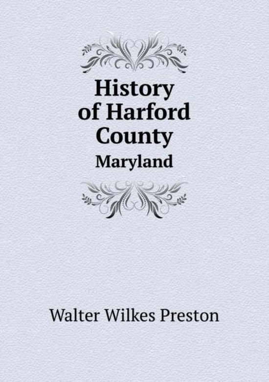 History of Harford County Maryland 9785519285827 Walter Wilkes