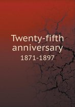 Twenty-fifth anniversary 1871-1897