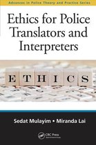 Advances in Police Theory and Practice - Ethics for Police Translators and Interpreters
