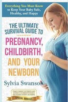 The Ultimate Survival Guide to Pregnancy, Childbirth, and Your Newborn