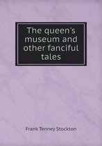 The queen's museum and other fanciful tales