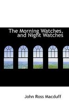 The Morning Watches, and Night Watches