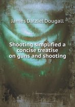 Shooting simplified a concise treatise on guns and shooting