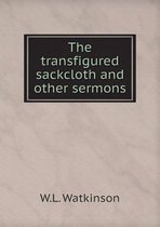 The transfigured sackcloth and other sermons