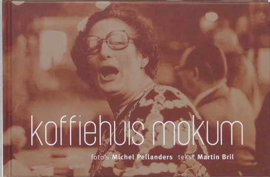 Cover van het boek 'Koffiehuis Mokum / druk 1' van Martin Bril en Michel Pellanders