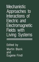 Mechanistic Approaches to Interactions of Electric and Electromagnetic Fields with Living Systems