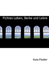 Fichtes Leben, Berke Und Lebre