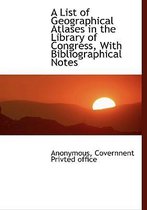 A List of Geographical Atlases in the Library of Congress, with Bibliographical Notes