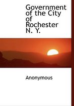 Government of the City of Rochester N. Y.