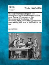 Report of the Proceedings on the Investigation Before the Benchers of the Inner Temple, (Commencing 19th November, and Terminating 13th December, 1833