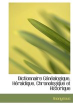 Dictionnaire G N Alogique, H Raldique, Chronologique Et Historique