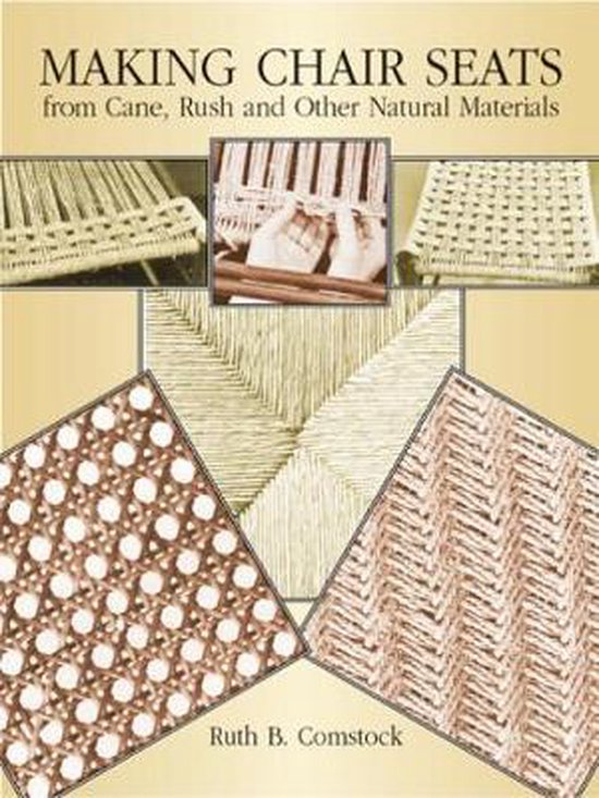 Making Chair Seats from Cane, Rush and Other Natural Materials, Ruth B. Comstock bol