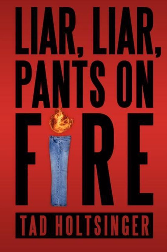 Liar Liar Pants On Fire Tad Holtsinger Boeken Bol Com