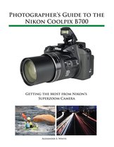 Photographer's Guide to the Nikon Coolpix B700