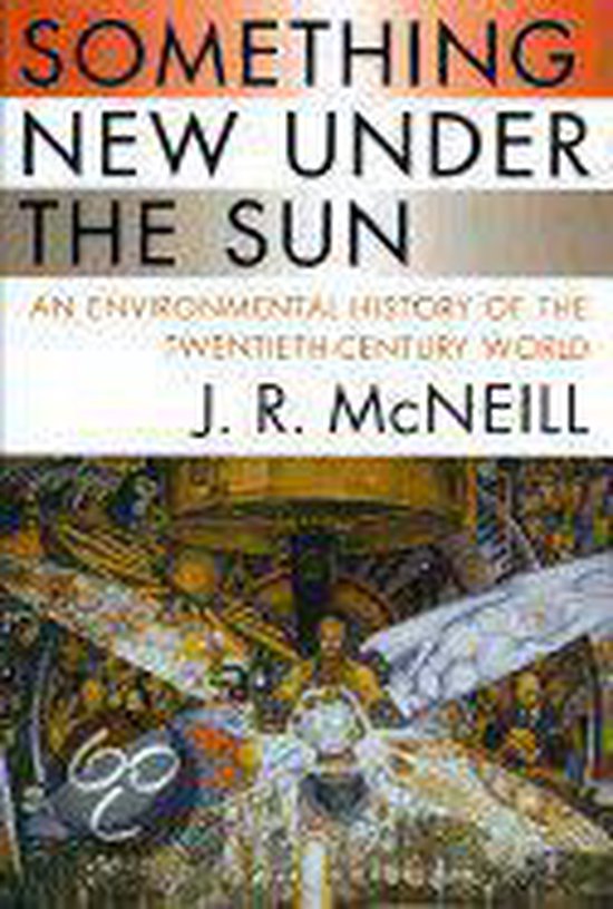 Boekomslag: Something New Under the Sun, An Environmental History of the Twentieth-Century World door J. R. McNeill.