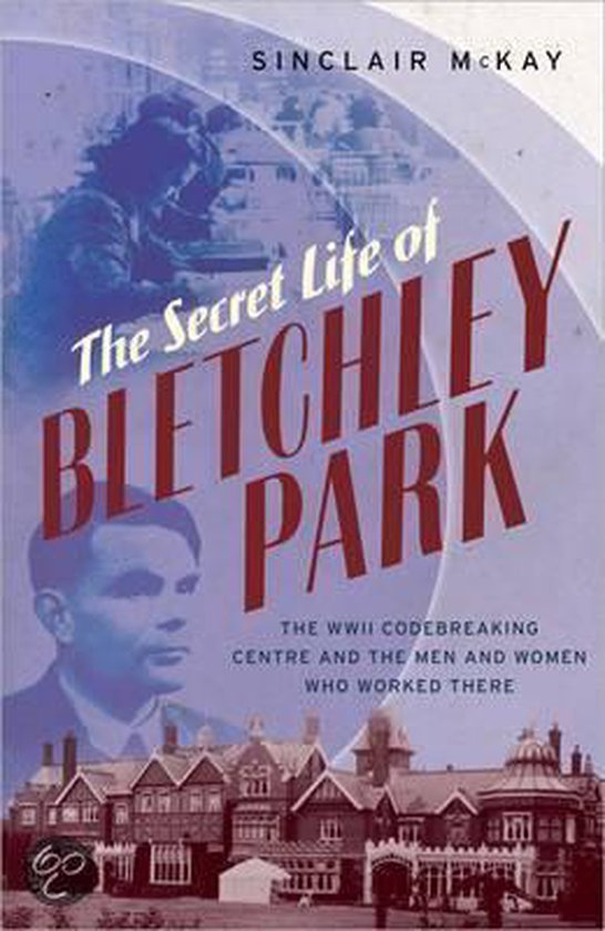 Boekcover van 'The Secret Life of Bletchley Park' door Sinclair McKay, met een portret van Alan Turing en gebouwen.