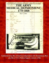 The Army Medical Department, 1775-1818 - Continental Army, War of American Independence (the Revolutionary War), plus War of 1812, Medical Support, Lessons of War
