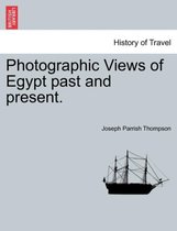 Photographic Views of Egypt Past and Present.