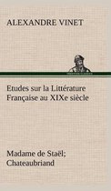 Etudes sur la Littérature Française au XIXe siècle Madame de Staël; Chateaubriand